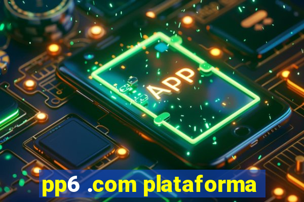 pp6 .com plataforma